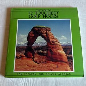 The World's 72 Toughest Golf Holes Book by Tom Hepburn & Selwyn Jacobson